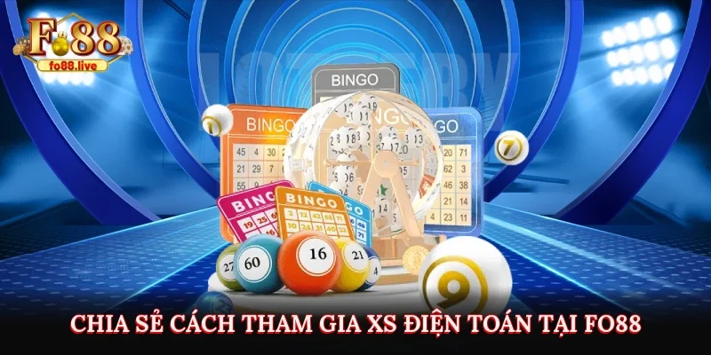 Chia sẻ cách tham gia XS điện toán tại Fo88