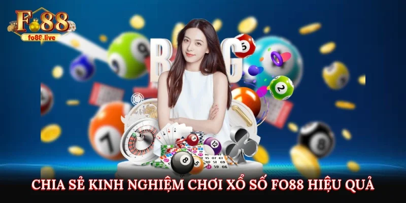 Chia sẻ kinh nghiệm chơi xổ số Fo88 hiệu quả