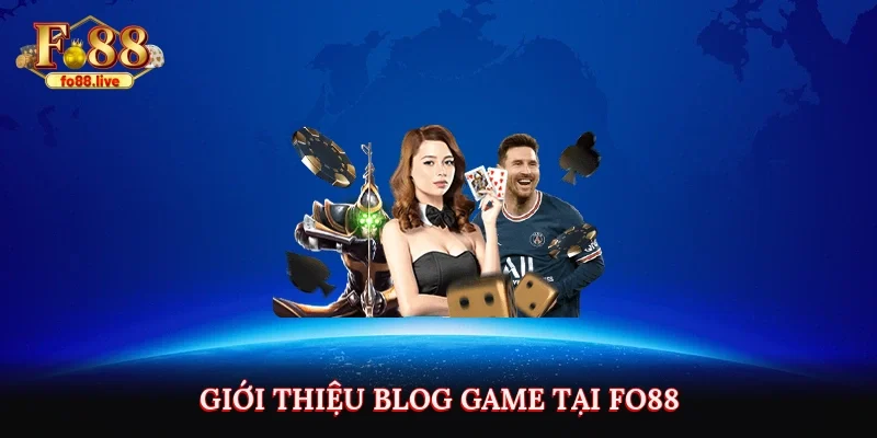 Giới thiệu blog game tại Fo88