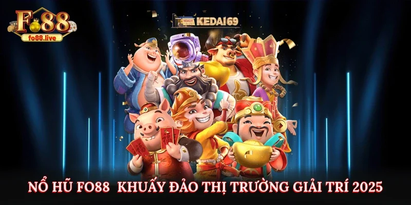 Nổ Hũ Fo88 - Khuấy Đảo Thị Trường Giải Trí Trực Tuyến 2025